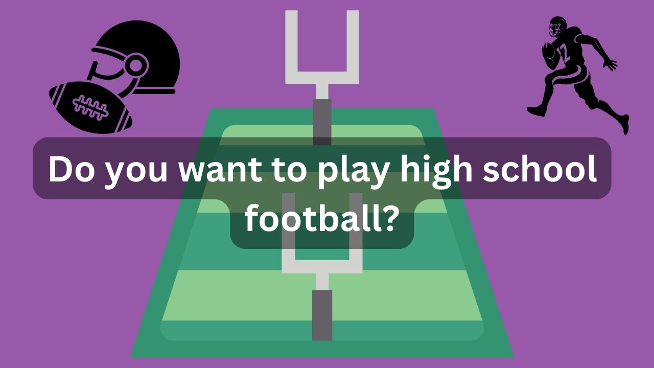 Do you want to play high school football